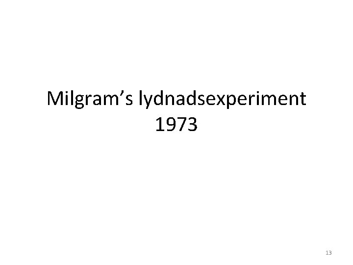 Milgram’s lydnadsexperiment 1973 13 