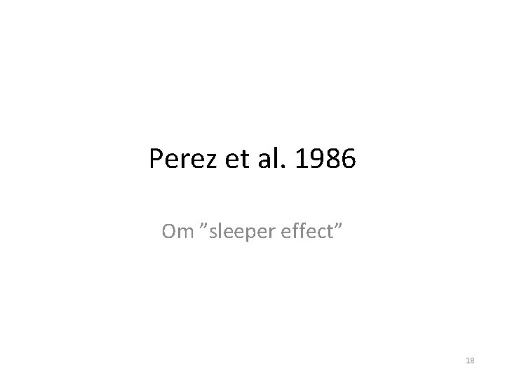 Perez et al. 1986 Om ”sleeper effect” 18 