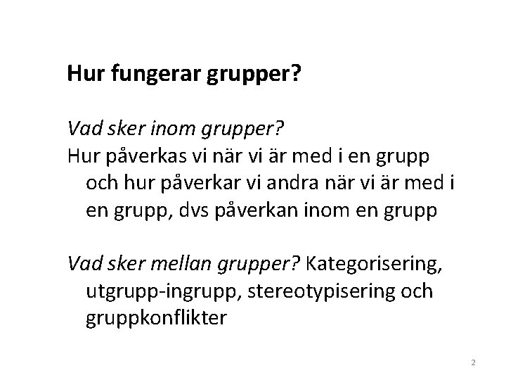 Hur fungerar grupper? Vad sker inom grupper? Hur påverkas vi när vi är med