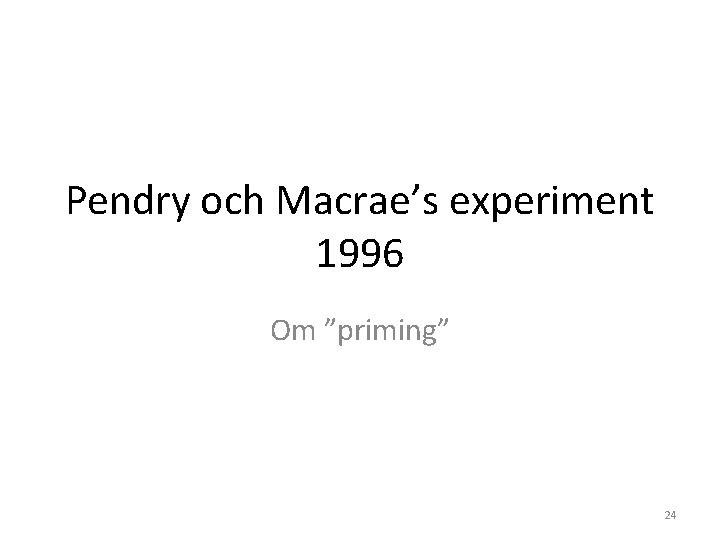 Pendry och Macrae’s experiment 1996 Om ”priming” 24 