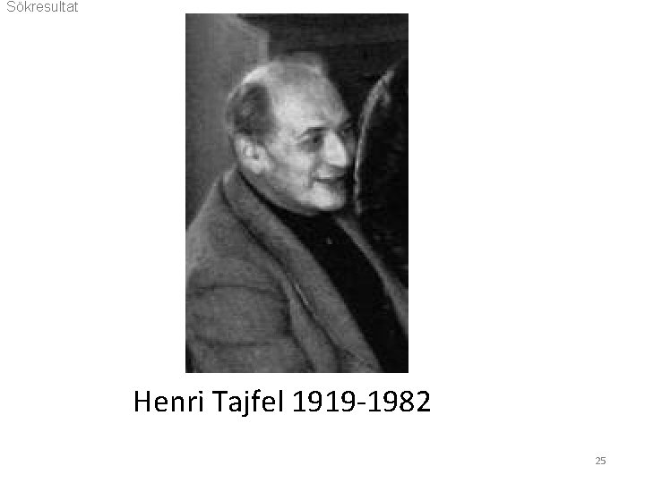 Sökresultat Henri Tajfel 1919 -1982 25 