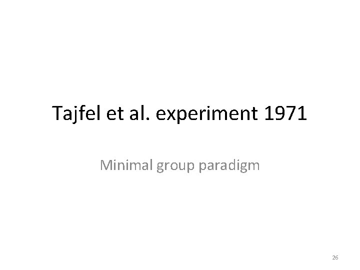 Tajfel et al. experiment 1971 Minimal group paradigm 26 