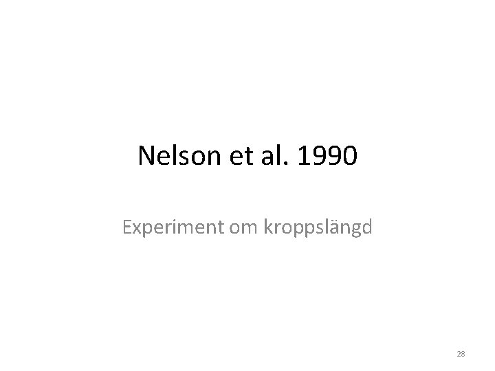 Nelson et al. 1990 Experiment om kroppslängd 28 