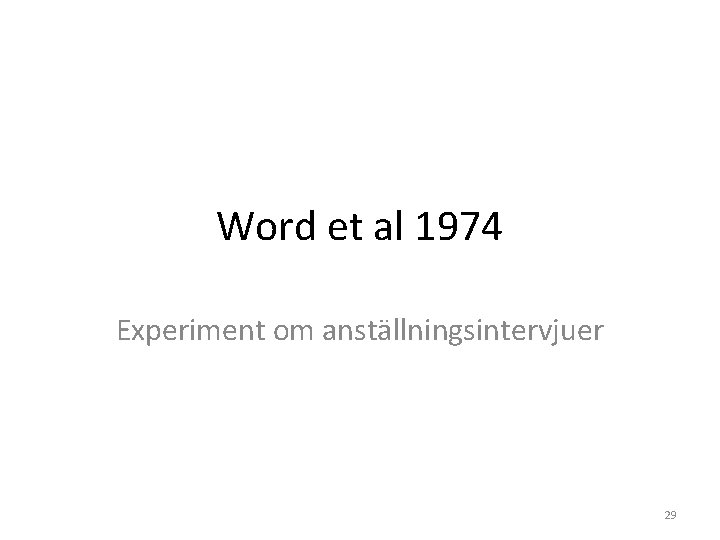 Word et al 1974 Experiment om anställningsintervjuer 29 