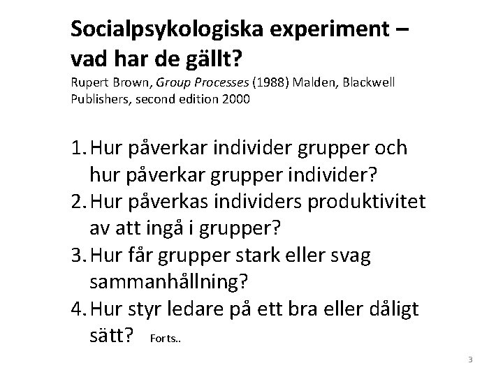 Socialpsykologiska experiment – vad har de gällt? Rupert Brown, Group Processes (1988) Malden, Blackwell