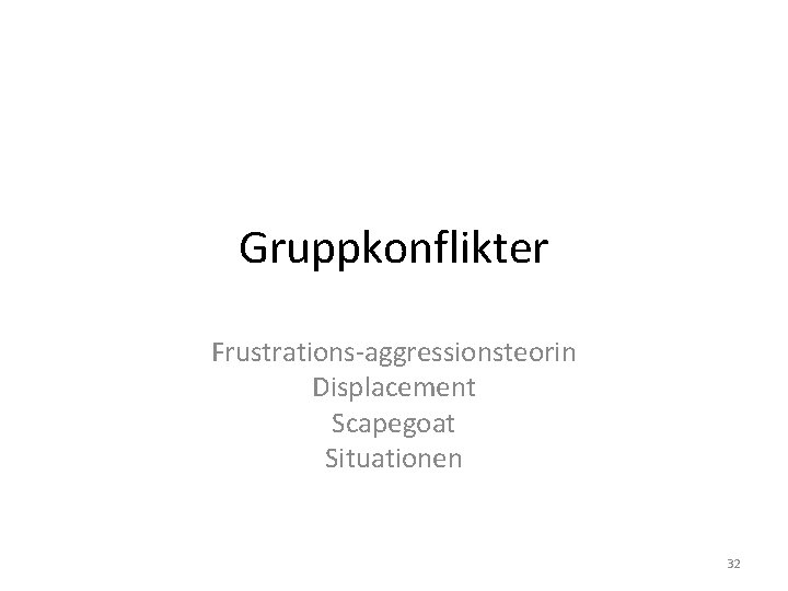 Gruppkonflikter Frustrations-aggressionsteorin Displacement Scapegoat Situationen 32 