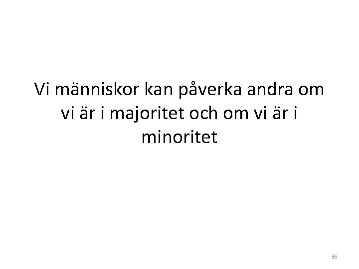 Vi människor kan påverka andra om vi är i majoritet och om vi är