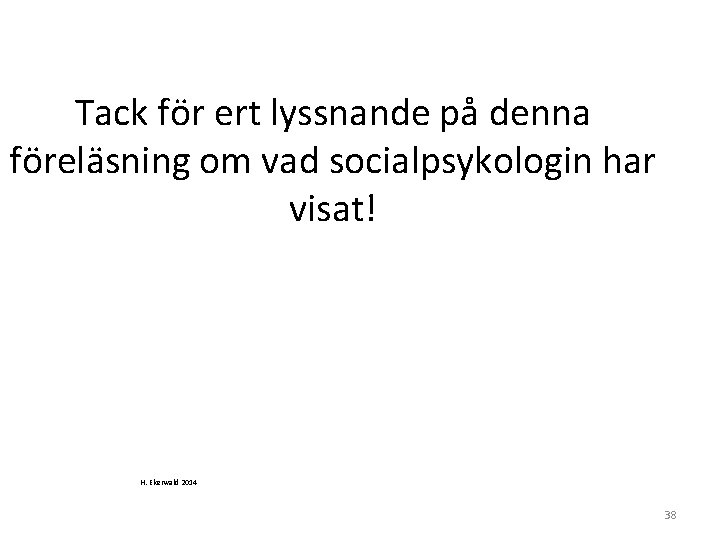 Tack för ert lyssnande på denna föreläsning om vad socialpsykologin har visat! H. Ekerwald