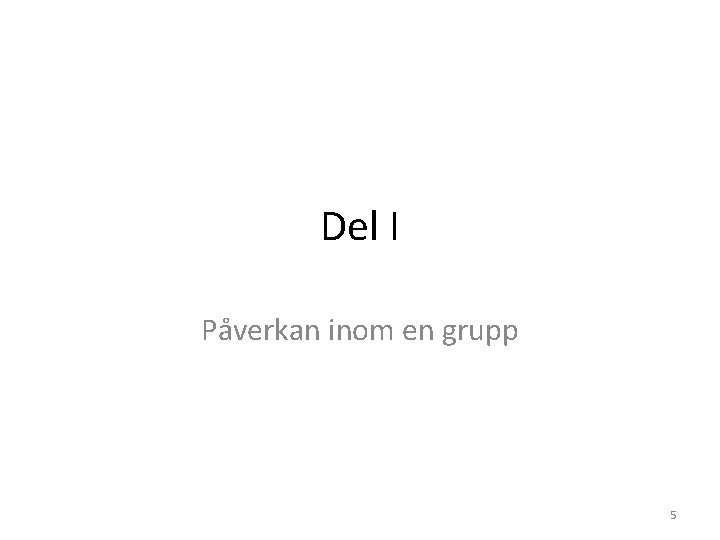 Del I Påverkan inom en grupp 5 
