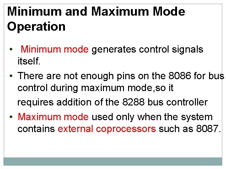 Minimum and Maximum Mode Operation • Minimum mode generates control signals itself. • There