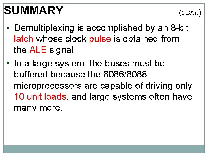 SUMMARY (cont. ) • Demultiplexing is accomplished by an 8 -bit latch whose clock