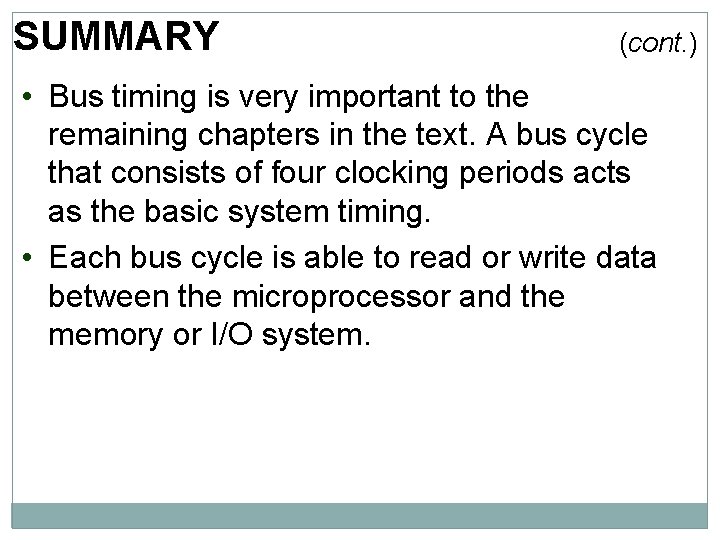 SUMMARY (cont. ) • Bus timing is very important to the remaining chapters in