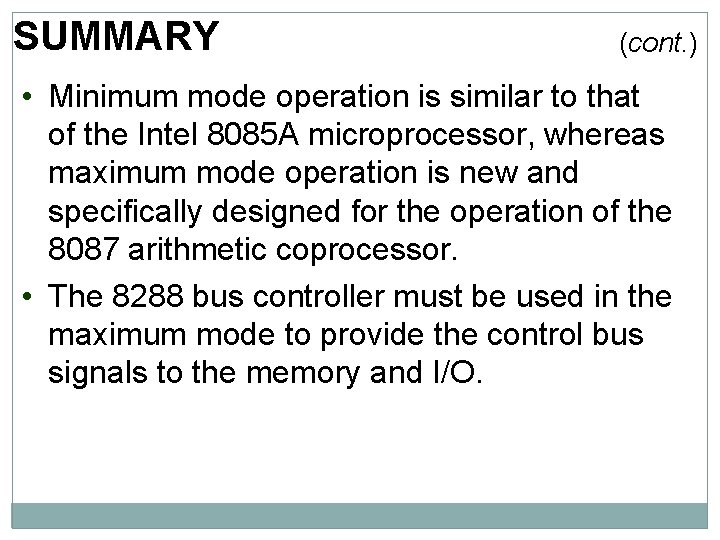 SUMMARY (cont. ) • Minimum mode operation is similar to that of the Intel