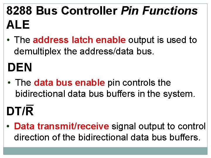 8288 Bus Controller Pin Functions ALE • The address latch enable output is used