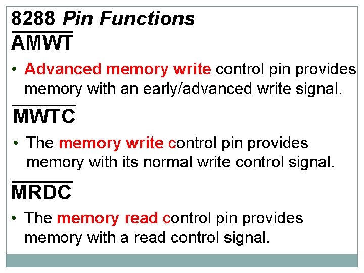 8288 Pin Functions AMWT • Advanced memory write control pin provides memory with an