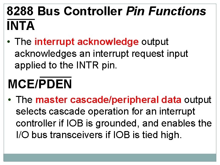 8288 Bus Controller Pin Functions INTA • The interrupt acknowledge output acknowledges an interrupt