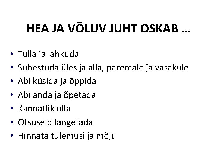 HEA JA VÕLUV JUHT OSKAB … • • Tulla ja lahkuda Suhestuda üles ja