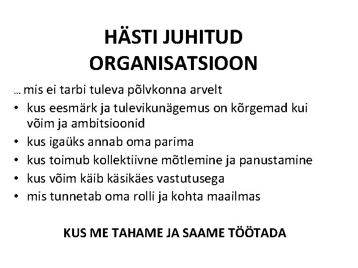 HÄSTI JUHITUD ORGANISATSIOON … mis ei tarbi tuleva põlvkonna arvelt • kus eesmärk ja