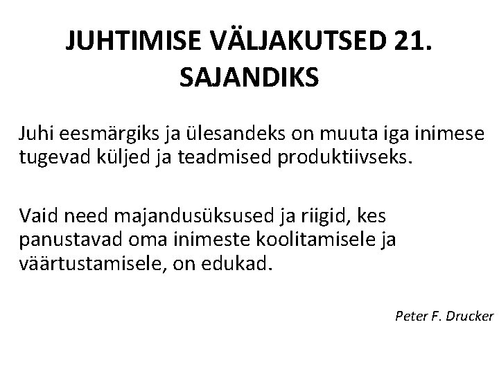 JUHTIMISE VÄLJAKUTSED 21. SAJANDIKS Juhi eesmärgiks ja ülesandeks on muuta iga inimese tugevad küljed