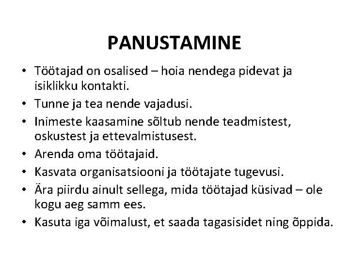 PANUSTAMINE • Töötajad on osalised – hoia nendega pidevat ja isiklikku kontakti. • Tunne