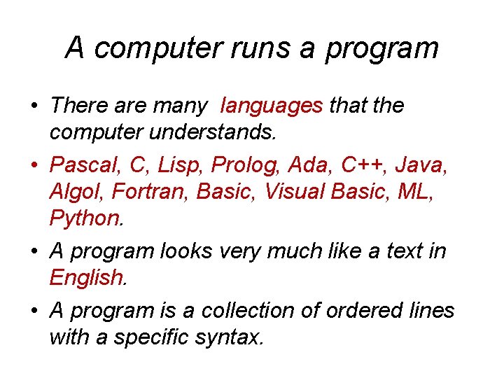 A computer runs a program • There are many languages that the computer understands.