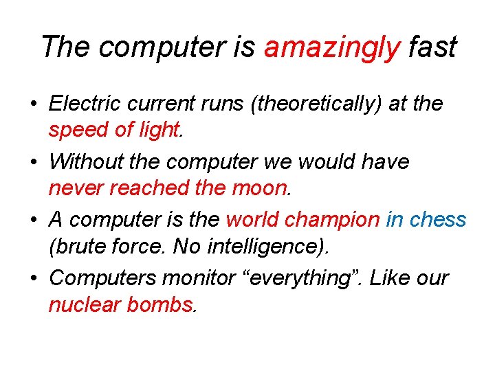 The computer is amazingly fast • Electric current runs (theoretically) at the speed of