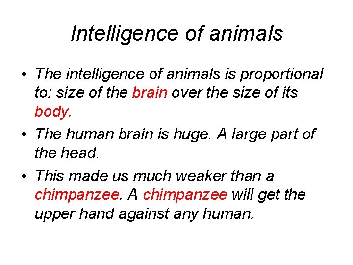 Intelligence of animals • The intelligence of animals is proportional to: size of the