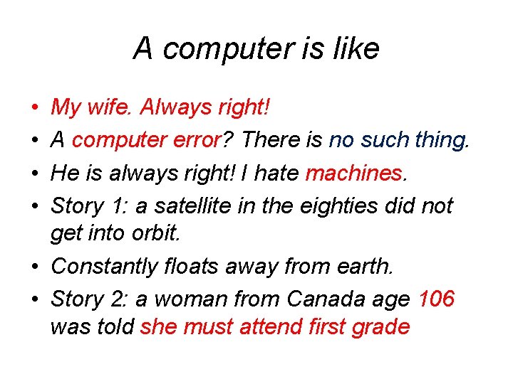 A computer is like • • My wife. Always right! A computer error? There