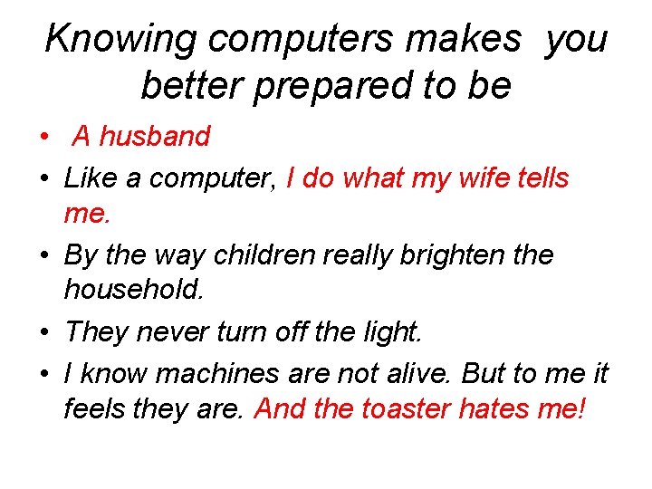 Knowing computers makes you better prepared to be • A husband • Like a