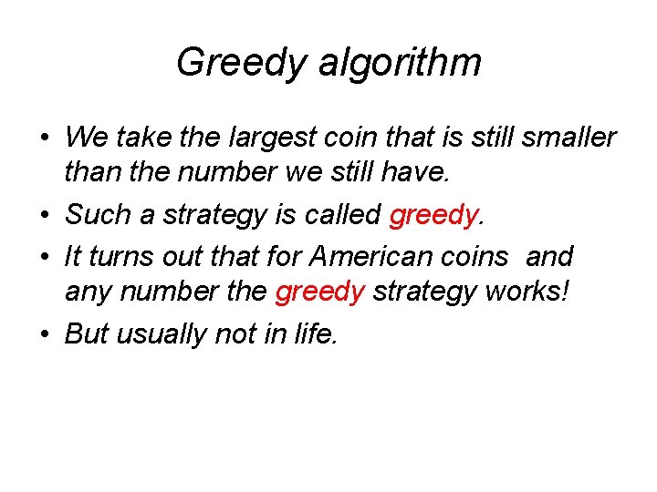 Greedy algorithm • We take the largest coin that is still smaller than the