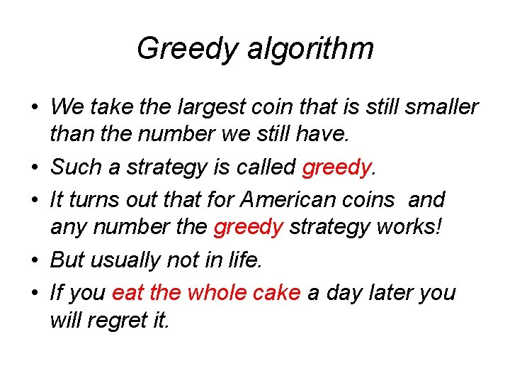 Greedy algorithm • We take the largest coin that is still smaller than the