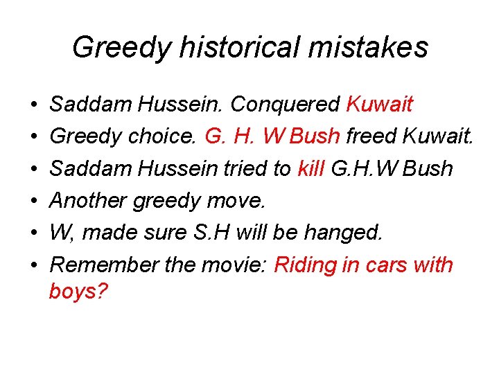 Greedy historical mistakes • • • Saddam Hussein. Conquered Kuwait Greedy choice. G. H.