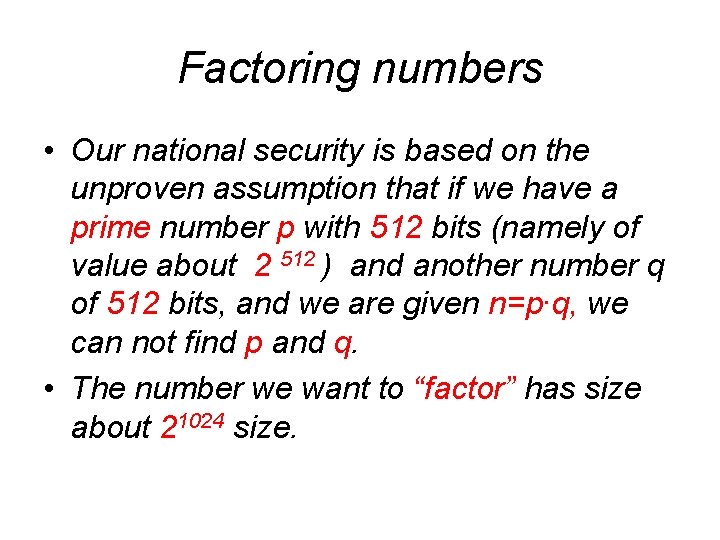 Factoring numbers • Our national security is based on the unproven assumption that if