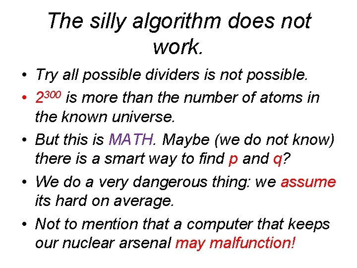 The silly algorithm does not work. • Try all possible dividers is not possible.