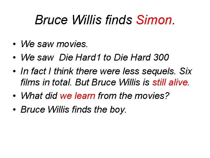 Bruce Willis finds Simon. • We saw movies. • We saw Die Hard 1