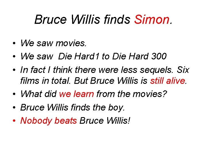 Bruce Willis finds Simon. • We saw movies. • We saw Die Hard 1