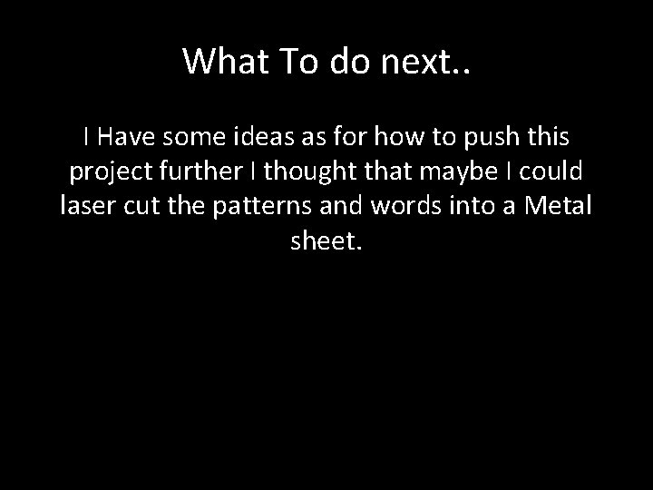 What To do next. . I Have some ideas as for how to push
