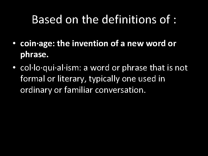Based on the definitions of : • coin·age: the invention of a new word