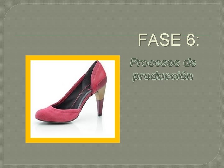 FASE 6: Procesos de producción 