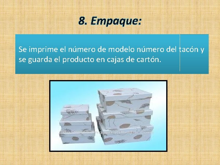 8. Empaque: Se imprime el número de modelo número del tacón y se guarda