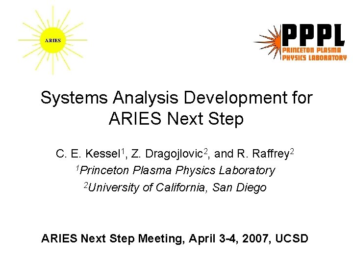 Systems Analysis Development for ARIES Next Step C. E. Kessel 1, Z. Dragojlovic 2, Systems Analysis Development for ARIES Next Step C. E. Kessel 1, Z. Dragojlovic 2,