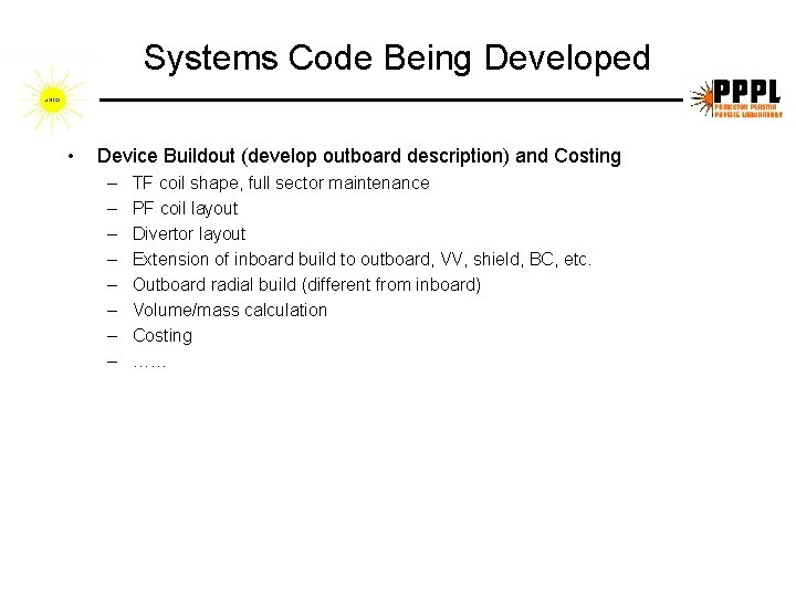 Systems Code Being Developed • Device Buildout (develop outboard description) and Costing – – Systems Code Being Developed • Device Buildout (develop outboard description) and Costing – –