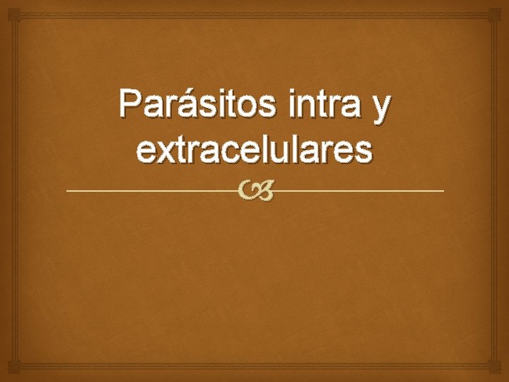 Parásitos intra y extracelulares 