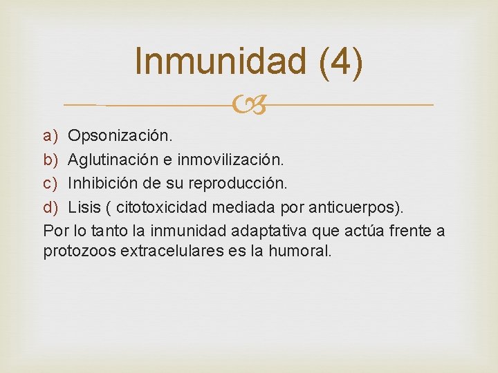 Inmunidad (4) a) Opsonización. b) Aglutinación e inmovilización. c) Inhibición de su reproducción. d)