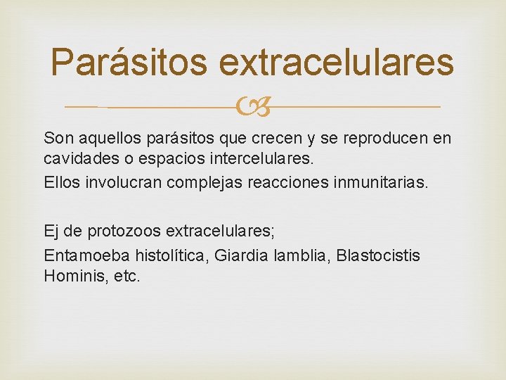 Parásitos extracelulares Son aquellos parásitos que crecen y se reproducen en cavidades o espacios