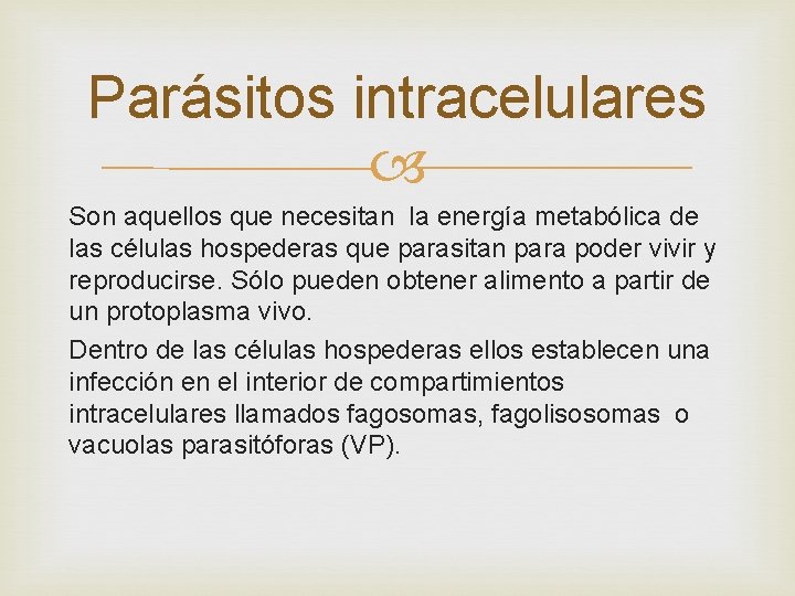 Parásitos intracelulares Son aquellos que necesitan la energía metabólica de las células hospederas que