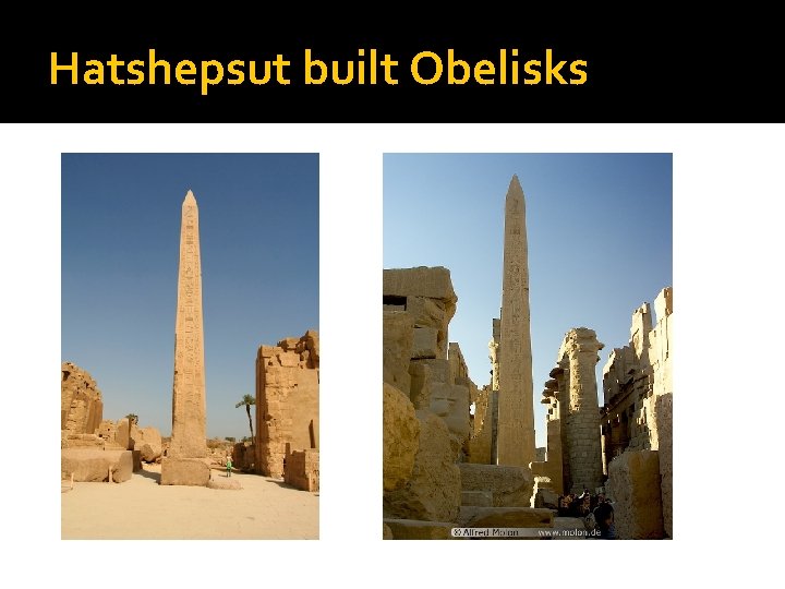 Hatshepsut built Obelisks 