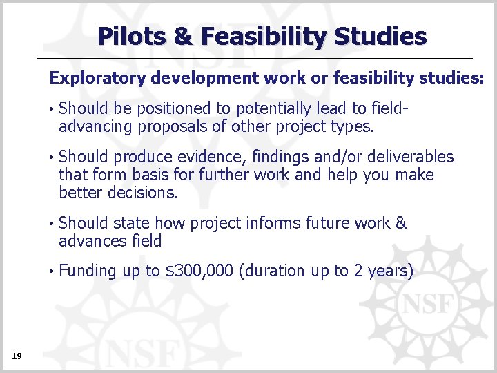Pilots & Feasibility Studies Exploratory development work or feasibility studies: 19 • Should be