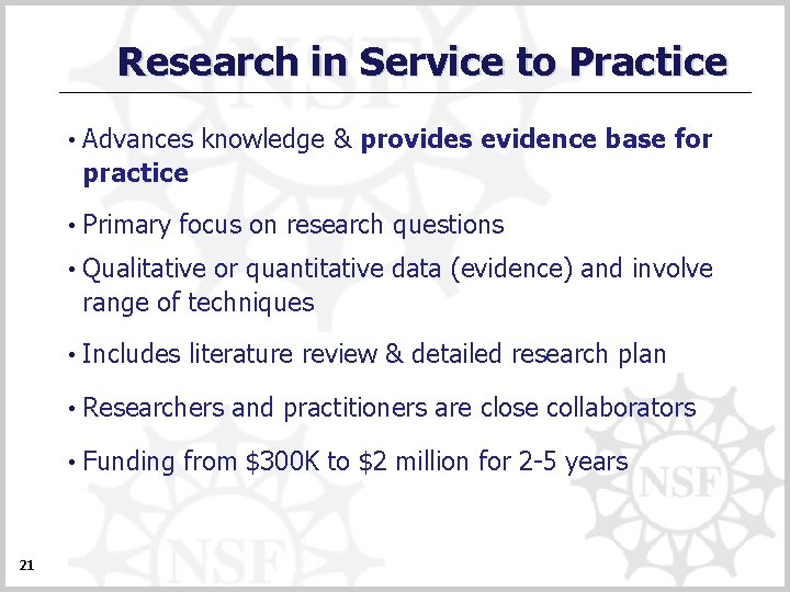 Research in Service to Practice 21 • Advances knowledge & provides evidence base for