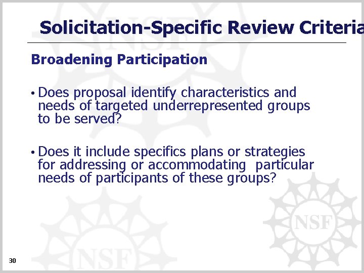 Solicitation-Specific Review Criteria Broadening Participation • Does proposal identify characteristics and needs of targeted